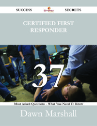 صورة الغلاف: Certified First Responder 37 Success Secrets - 37 Most Asked Questions On Certified First Responder - What You Need To Know 9781488530982