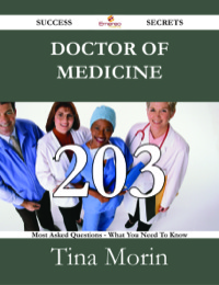 表紙画像: Doctor of Medicine 203 Success Secrets - 203 Most Asked Questions On Doctor of Medicine - What You Need To Know 9781488530999