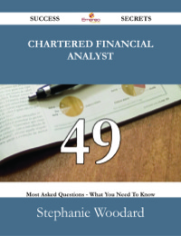 Imagen de portada: Chartered Financial Analyst 49 Success Secrets - 49 Most Asked Questions On Chartered Financial Analyst - What You Need To Know 9781488531002