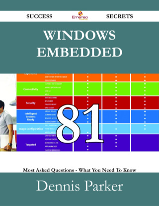 Cover image: Windows Embedded 81 Success Secrets - 81 Most Asked Questions On Windows Embedded - What You Need To Know 9781488531019