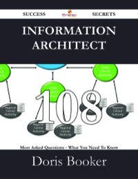 صورة الغلاف: Information Architect 108 Success Secrets - 108 Most Asked Questions On Information Architect - What You Need To Know 9781488531057