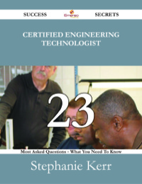 Cover image: Certified Engineering Technologist 23 Success Secrets - 23 Most Asked Questions On Certified Engineering Technologist - What You Need To Know 9781488531088