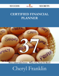Imagen de portada: Certified Financial Planner 37 Success Secrets - 37 Most Asked Questions On Certified Financial Planner - What You Need To Know 9781488531095