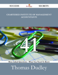 Cover image: Chartered Institute of Management Accountants 41 Success Secrets - 41 Most Asked Questions On Chartered Institute of Management Accountants - What You Need To Know 9781488531149