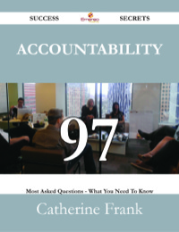 صورة الغلاف: Accountability 97 Success Secrets - 97 Most Asked Questions On Accountability - What You Need To Know 9781488531163