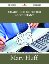 Cover image: Chartered Certified Accountant 83 Success Secrets - 83 Most Asked Questions On Chartered Certified Accountant - What You Need To Know 9781488531187