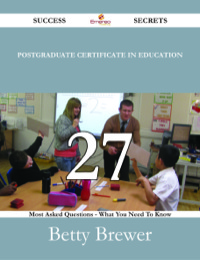 Cover image: Postgraduate Certificate in Education 27 Success Secrets - 27 Most Asked Questions On Postgraduate Certificate in Education - What You Need To Know 9781488531231