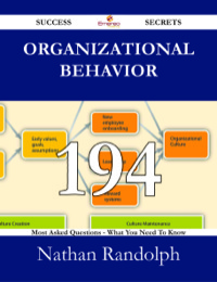 صورة الغلاف: Organizational Behavior 194 Success Secrets - 194 Most Asked Questions On Organizational Behavior - What You Need To Know 9781488531286