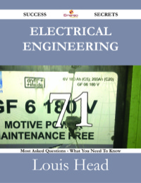 صورة الغلاف: Electrical Engineering 71 Success Secrets - 71 Most Asked Questions On Electrical Engineering - What You Need To Know 9781488531378