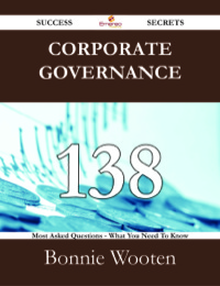 صورة الغلاف: Corporate governance 138 Success Secrets - 138 Most Asked Questions On Corporate governance - What You Need To Know 9781488531415