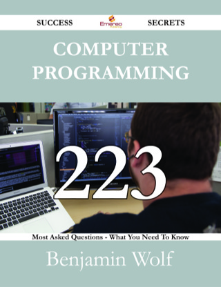 Cover image: Computer Programming 223 Success Secrets - 223 Most Asked Questions On Computer Programming - What You Need To Know 9781488531446