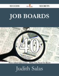 Cover image: Job Boards 40 Success Secrets - 40 Most Asked Questions On Job Boards - What You Need To Know 9781488531484