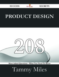 Imagen de portada: Product Design 208 Success Secrets - 208 Most Asked Questions On Product Design - What You Need To Know 9781488531491