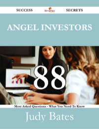 Cover image: Angel Investors 88 Success Secrets - 88 Most Asked Questions On Angel Investors - What You Need To Know 9781488531507