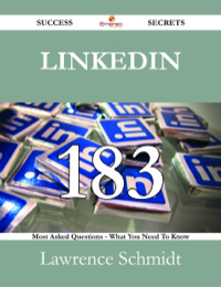 Cover image: LinkedIn 183 Success Secrets - 183 Most Asked Questions On LinkedIn - What You Need To Know 9781488531538