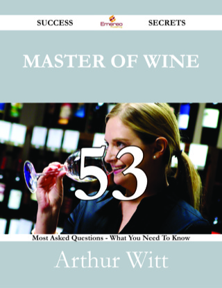 Cover image: Master of Wine 53 Success Secrets - 53 Most Asked Questions On Master of Wine - What You Need To Know 9781488531545