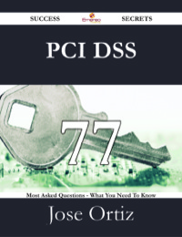 Imagen de portada: PCI DSS 77 Success Secrets - 77 Most Asked Questions On PCI DSS - What You Need To Know 9781488531576