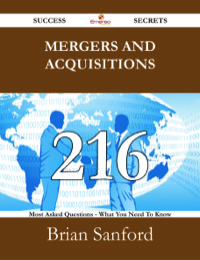 Cover image: Mergers and Acquisitions 216 Success Secrets - 216 Most Asked Questions On Mergers and Acquisitions - What You Need To Know 9781488531613