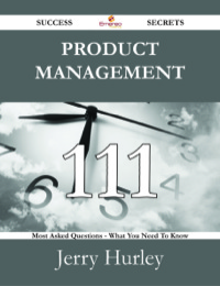 Omslagafbeelding: Product Management 111 Success Secrets - 111 Most Asked Questions On Product Management - What You Need To Know 9781488531620