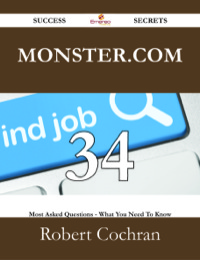 表紙画像: Monster.com 34 Success Secrets - 34 Most Asked Questions On Monster.com - What You Need To Know 9781488531637