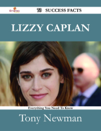表紙画像: Lizzy Caplan 73 Success Facts - Everything you need to know about Lizzy Caplan 9781488531736
