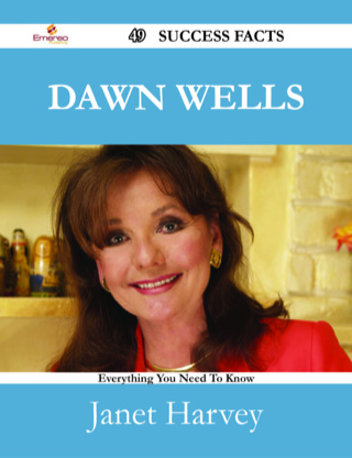 表紙画像: Dawn Wells 49 Success Facts - Everything you need to know about Dawn Wells 9781488531811