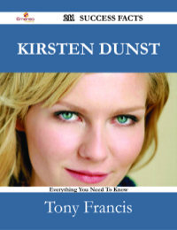 表紙画像: Kirsten Dunst 211 Success Facts - Everything you need to know about Kirsten Dunst 9781488531828