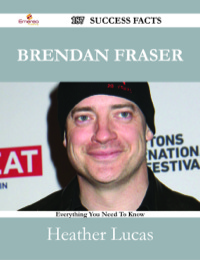 صورة الغلاف: Brendan Fraser 187 Success Facts - Everything you need to know about Brendan Fraser 9781488531927