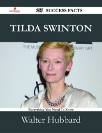 Cover image: Tilda Swinton 217 Success Facts - Everything you need to know about Tilda Swinton 9781488531934