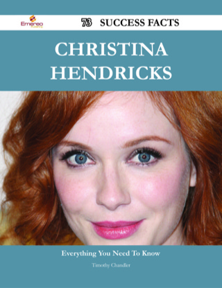 صورة الغلاف: Christina Hendricks 73 Success Facts - Everything you need to know about Christina Hendricks 9781488531958