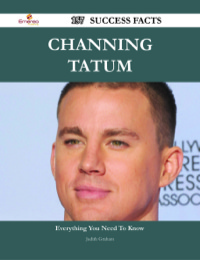 表紙画像: Channing Tatum 157 Success Facts - Everything you need to know about Channing Tatum 9781488532108
