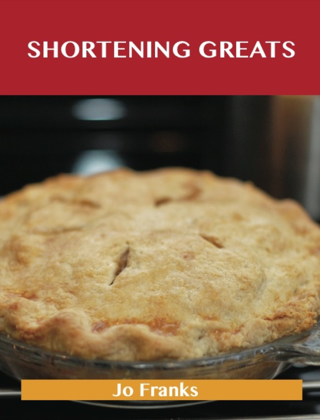 Shortening Greats: Delicious Shortening Recipes The Top 79 Shortening Recipes (eBook)