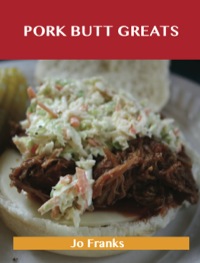 صورة الغلاف: Pork Butt Greats: Delicious Pork Butt Recipes, The Top 47 Pork Butt Recipes 9781488501470