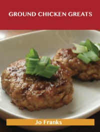 Imagen de portada: Ground Chicken Greats: Delicious Ground Chicken Recipes, The Top 57 Ground Chicken Recipes 9781488501487