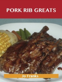 Cover image: Pork Rib Greats: Delicious Pork Rib Recipes, The Top 58 Pork Rib Recipes 9781488501500