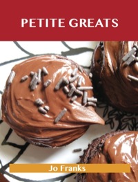 صورة الغلاف: Petite Greats: Delicious Petite Recipes, The Top 58 Petite Recipes 9781488508110
