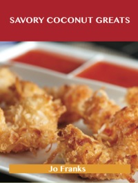 Imagen de portada: Savory Coconut Greats: Delicious Savory Coconut Recipes, The Top 53 Savory Coconut Recipes 9781488508226