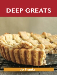 Imagen de portada: Deep Greats: Delicious Deep Recipes, The Top 48 Deep Recipes 9781488508240