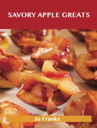 صورة الغلاف: Savory Apple Greats: Delicious Savory Apple Recipes, The Top 83 Savory Apple Recipes 9781488508264