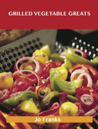 Omslagafbeelding: Grilled Vegetable Greats: Delicious Grilled Vegetable Recipes, The Top 100 Grilled Vegetable Recipes 9781488508271