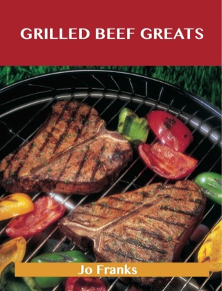 Imagen de portada: Grilled Beef Greats: Delicious Grilled Beef Recipes, The Top 100 Grilled Beef Recipes 9781488508295
