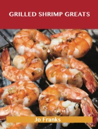 Cover image: Grilled Shrimp Greats: Delicious Grilled Shrimp Recipes, The Top 40 Grilled Shrimp Recipes 9781488508301