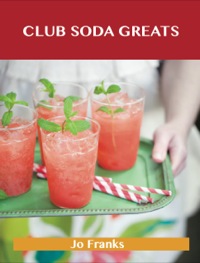 صورة الغلاف: Club Soda Greats: Delicious Club Soda Recipes, The Top 45 Club Soda Recipes 9781488508325