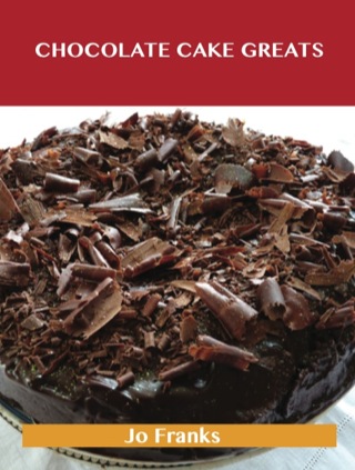 Cover image: Chocolate Cake Greats: Delicious Chocolate Cake Recipes, The Top 74 Chocolate Cake Recipes 9781488508363
