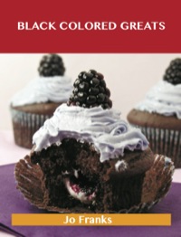 Cover image: Black Colored Greats: Delicious Black Colored Recipes, The Top 100 Black Colored Recipes 9781488514906