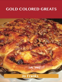 Cover image: Gold Colored Greats: Delicious Gold Colored Recipes, The Top 78 Gold Colored Recipes 9781488514937