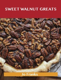 Imagen de portada: Sweetened Walnut Greats: Delicious Sweetened Walnut Recipes, The Top 49 Sweetened Walnut Recipes 9781488514975