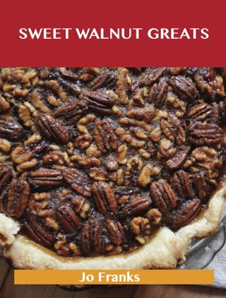 Cover image: Sweetened Walnut Greats: Delicious Sweetened Walnut Recipes, The Top 49 Sweetened Walnut Recipes 9781488514975