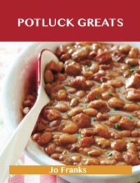 表紙画像: Potluck Greats: Delicious Potluck Recipes, The Top 99 Potluck Recipes 9781488515132