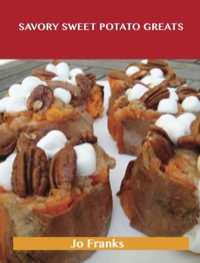 Cover image: Savory Sweet Potato Greats: Delicious Savory Sweet Potato Recipes, The Top 83 Savory Sweet Potato Recipes 9781488515170